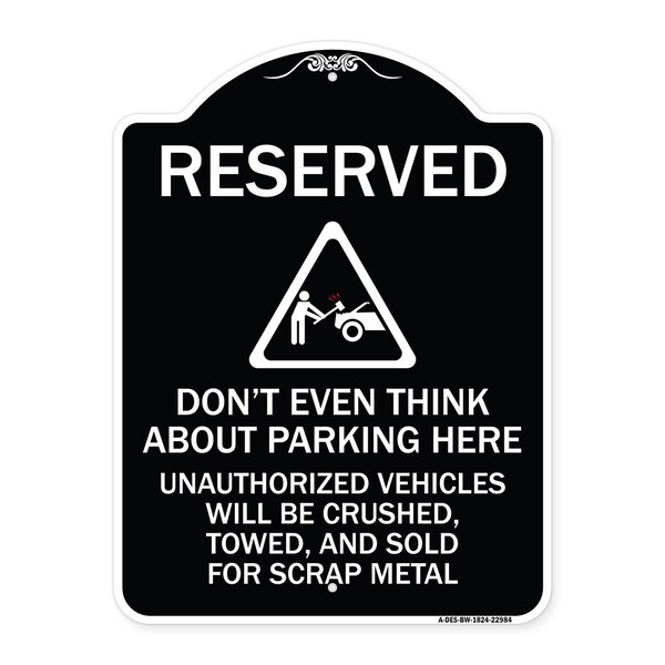 Reserved Do Not Think About Parking Here Unauthorized Vehicles Crushed Towed and Sold, BW-1824-22984